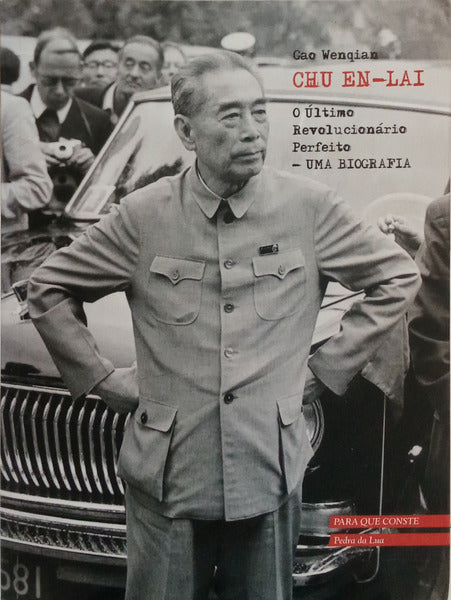 CHU EN-LAI, O ÚLTIMO REVOLUCIONÁRIO PERFEITO. [1.ª EDIÇÃO]