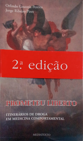 PROMETEU LIBERTO: ITINERÁRIOS DE DROGA EM MEDICINA COMPORTAMENTAL. [TARJA DA 2.ª EDIÇÃO]