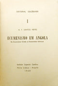 ECUMENISMO EM ANGOLA. DO ECUMENISMO CRISTÃƒO AO ECUMENISMO UNIVERSAL.