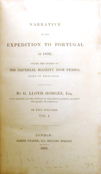 NARRATIVE OF THE EXPEDITION TO PORTUGAL IN 1832, UNDER THE ORDERS OF HIS IMPERIAL MAJESTY DOM PEDRO, DUKE OF BRAGANZA. [2 VOLS.]