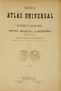 NOVO ATLAS UNIVERSAL DE HISTORIA E GEOGRAPHIA ANTIGA, MEDIEVAL E MODERNA.