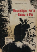 MOÇAMBIQUE, NORTE: GUERRA E PAZ (REPORTAGEM).