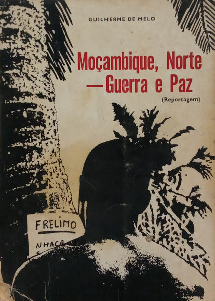 MOÇAMBIQUE, NORTE: GUERRA E PAZ (REPORTAGEM).