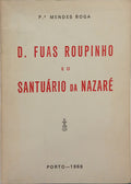D. FUAS ROUPINHO E O SANTUÁRIO DA NAZARÉ.