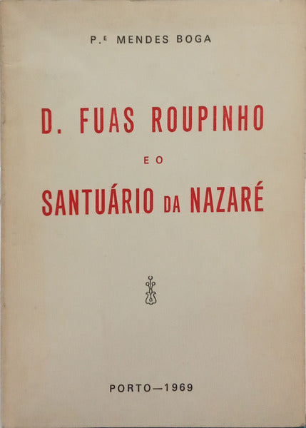 D. FUAS ROUPINHO E O SANTUÁRIO DA NAZARÉ.