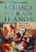 A CRIANÇA DOS 6 AOS 11 ANOS. [1.ª EDIÇÃO]