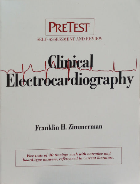 CLINICAL ELECTROCARDIOGRAPHY: PRETEST SELF-ASSESSMENT AND REVIEW.