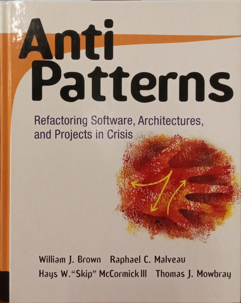 ANTIPATTERNS: REFACTORING SOFTWARE, ARCHITECTURES, AND PROJECTS IN CRISIS.