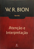 BION. (Wilfred R.) ATENÇÃO E INTERPRETAÇÃO. [2.ª EDIÇÃO]