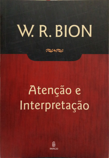 BION. (Wilfred R.) ATENÇÃO E INTERPRETAÇÃO. [2.ª EDIÇÃO]