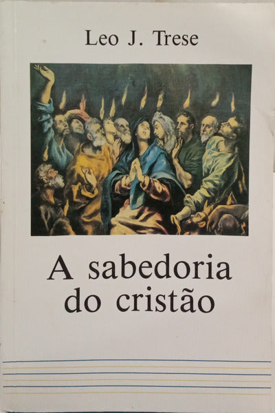 TRESE. (Leo J.) A SABEDORIA DO CRISTÃO.