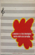 VIEIRA DE CARVALHO. (Mario) A MÚSICA E A LUTA EDEOLÓGICA.