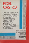 CASTRO. (Fidel) LA CANCELACION DE LA DEUDA EXTERNA Y EL NUEVO ORDEN ECONOMICO INTERNACIONAL COMO UNICA ALTERNATIVA VERDADERA.