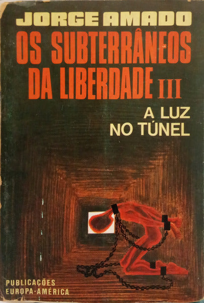 AMADO. (Jorge) OS SUBTERRÂNEOS DA LIBERDADE: III - A LUZ NO TÚNEL. [1.ª EDIÇÃO]
