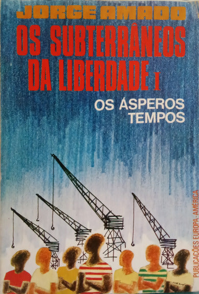 AMADO. (Jorge) OS SUBTERRÂNEOS DA LIBERDADE: I- OS ÁSPEROS TEMPOS. [1.ª EDIÇÃO]