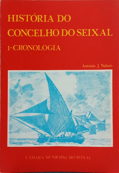NABAIS. (António J.) HISTÓRIA DO CONCELHO DO SEIXAL. [2.ª EDIÇÃO]