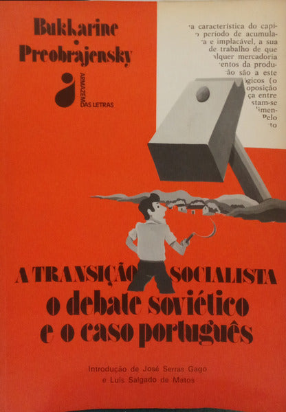 BUKHARINE. (N.) e E. Preobrajensky. A TRANSIÇÃO SOCIALISTA, O DEBATE SOVIÉTICO E O CASO PORTUGUÊS.