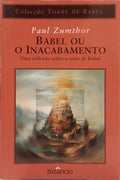 ZUMTHOR. (Paul) BABEL OU O INACABAMENTO.