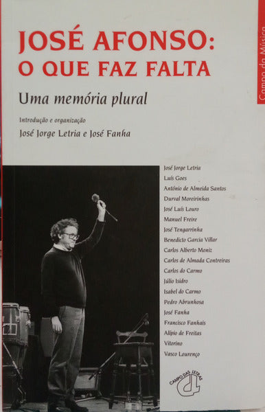 AFONSO. (José), José Jorge Letria e José Fanha. JOSÉ AFONSO: O QUE FAZ FALTA, UMA MEMÓRIA PLURAL.