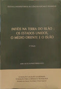 FERREIRA PINTO. (Maria do Céu de Pinho) «INFIÉIS NA TERRA DO ISLÃO»: OS ESTADOS UNIDOS, O MÉDIO ORIENTE E O ISLÃO. [2.ª EDIÇÃO]