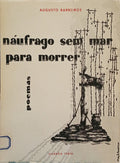 BARREIROS. (Augusto) NÁUFRAGO SEM MAR PARA MORRER.