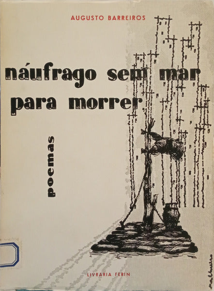 BARREIROS. (Augusto) NÁUFRAGO SEM MAR PARA MORRER.