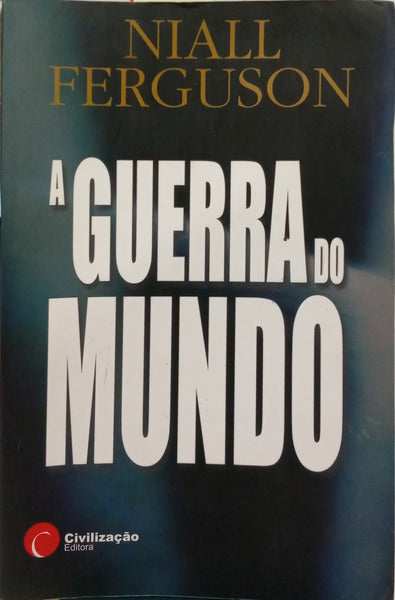 FERGUSON. (Niall) A GUERRA DO MUNDO.
