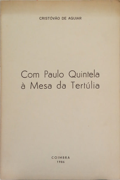 AGUIAR. (Cristóvão de) e Paulo Quintela. COM PAULO QUINTELA À MESA DA TERTÚLIA.