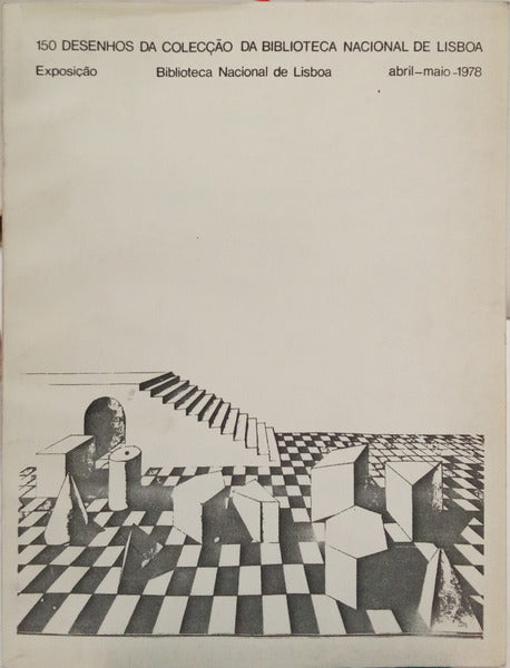 CENTO E CINQUENTA DESENHOS DA COLECÇÃO DA BIBLIOTECA NACIONAL DE LISBOA.
