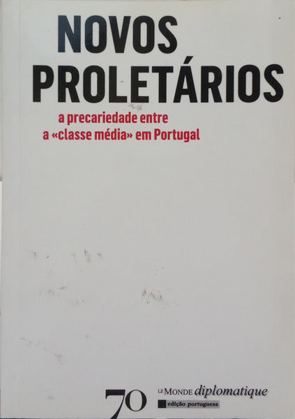 MATOS. (José Nuno) e Nuno Domingos. NOVOS PROLETÁRIOS, A PRECARIEDADE ENTRE A «CLASSE MÉDIA» EM PORTUGAL.