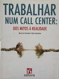 JOSÉ CHAMBEL. (Maria) e Filipa Castanheira. TRABALHAR NUM CALL CENTER: DOS MITOS À REALIDADE.