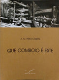 PIRES CABRAL. (António Manuel) QUE COMBOIO É ESTE. [2.ª EDIÇÃO]