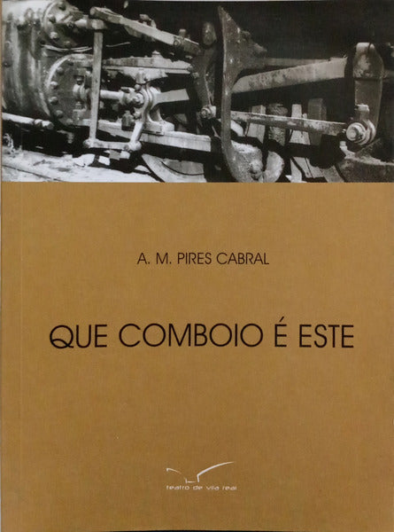 PIRES CABRAL. (António Manuel) QUE COMBOIO É ESTE. [2.ª EDIÇÃO]