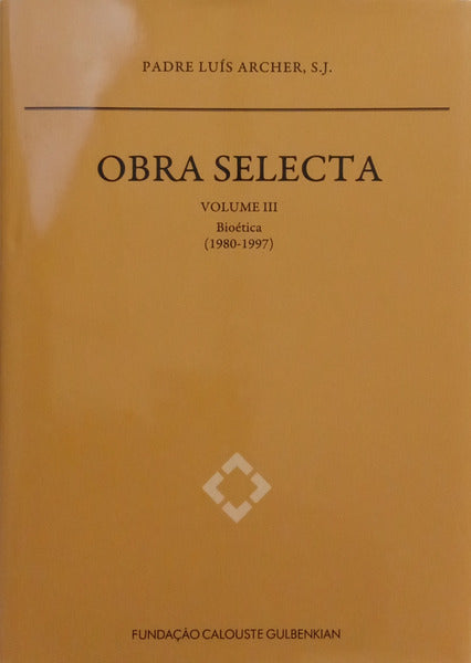 ARCHER. (Padre Luís) OBRA SELECTA, VOLUME III, BIOTÉTICA 1980-1997.