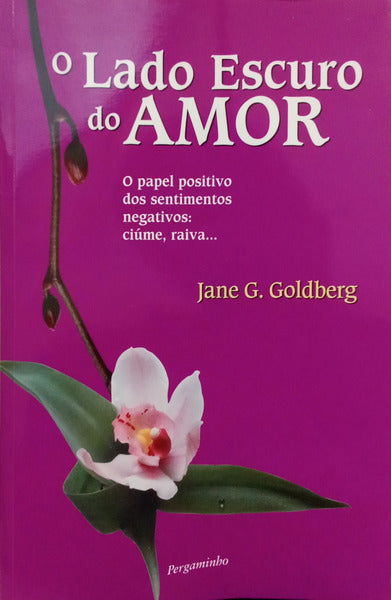 GOLDBERG. (Jane G.) O LADO ESCURO DO AMOR.