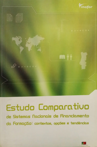 CARAMUJO. (Elsa) ESTUDO COMPARATIVO DE SISTEMAS NACIONAIS DE FINANCIAMENTO DA FORMAÇÃO: CONTEXTOS, OPÇÕES E TENDÊNCIAS.