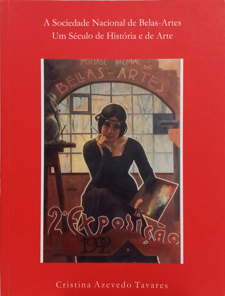 AZEVEDO TAVARES. (Cristina) A SOCIEDADE NACIONAL DE BELAS-ARTES, UM SÉCULO DE HISTÓRIA E DE ARTE.