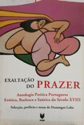 JAZENTE. (Abade de) e outros. EXALTAÇÃO DO PRAZER: ANTOLOGIA POÉTICA PORTUGUESA ERÓTICA, BURLESCA E SATÍRICA DO SÉCULO XVIII. [1.ª EDIÇÃO]