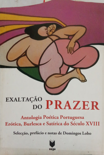 JAZENTE. (Abade de) e outros. EXALTAÇÃO DO PRAZER: ANTOLOGIA POÉTICA PORTUGUESA ERÓTICA, BURLESCA E SATÍRICA DO SÉCULO XVIII. [1.ª EDIÇÃO]