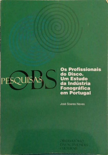 SOARES NEVES. (José) OS PROFISSIONAIS DO DISCO, UM ESTUDO DA INDÚSTRIA FONOGRÁFICA EM PORTUGAL.