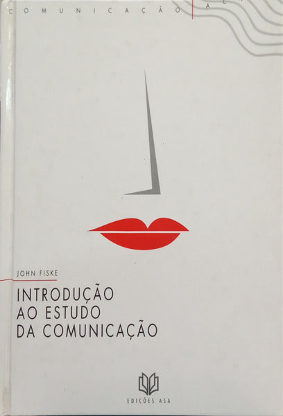 FISKE. (John) INTRODUÇÃO AO ESTUDO DA COMUNICAÇÃO. [3.ª EDIÇÃO]