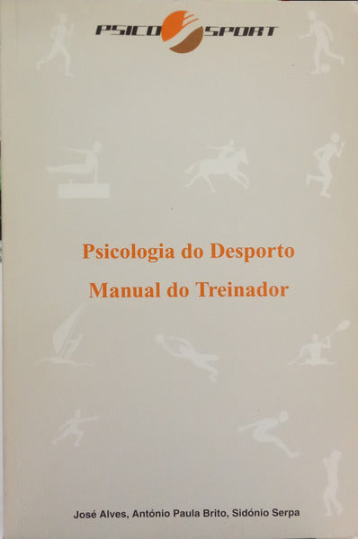 ALVES. (José), António e Sidónio Serpa. PSICOLOGIA DO DESPORTO, MANUAL DO TREINADOR.
