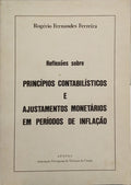 FERNANDES FERREIRA. (Rogério) REFLEXÕES SOBRE PRINCÍPIOS CONTABILÍSTICOS E AJUSTAMENTOS MONETÁRIOS EM PERÍODOS DE INFLAÇÃO.