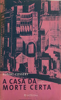COSSERY. (Albert) A CASA DA MORTE CERTA.