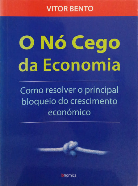BENTO. (Vitor) O NÓ CEGO DA ECONOMIA. [1.ª EDIÇÃO]