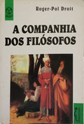 DROIT. (Roger-Pol) A COMPANHIA DOS FILÓSOFOS.