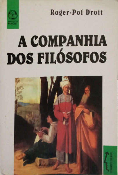 DROIT. (Roger-Pol) A COMPANHIA DOS FILÓSOFOS.