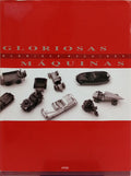 GLORIOSAS MÁQUINAS. GLORIOUS MACHINES.