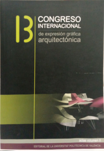 ACTAS 13 CONGRESO INTERNACIONAL DE EXPRESIÓN GRÁFICA ARQUITECTÓNICA. [2 VOLS.]