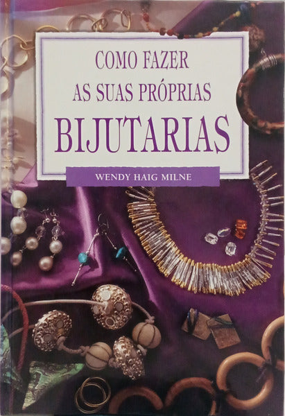 COMO FAZER AS SUAS PRÓPRIAS BIJUTARIAS.